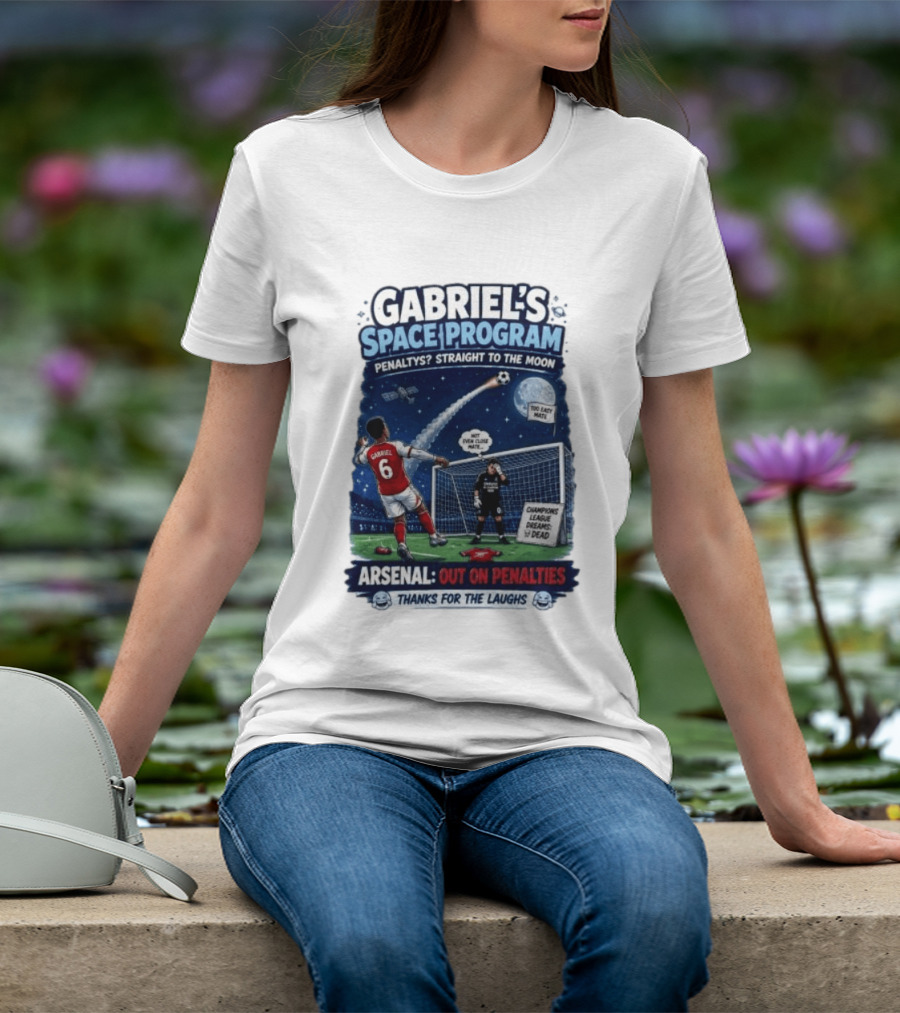 Arsenal Gabriel's Space Program Penaltys Straight To The Moon Champions League Dreams Thanks For The Laughs T-Shirt