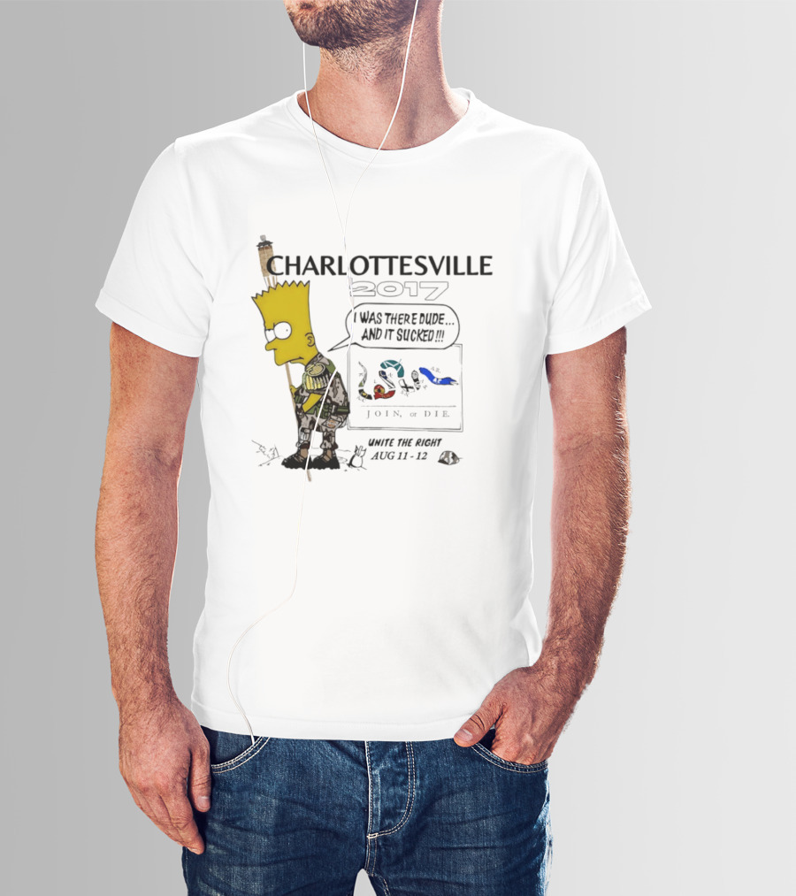 Charlottesville 2017 Bart Simpson Unite The Right Aug 11 12 Join Or Die I Was There Dude And It Sucked T-Shirt