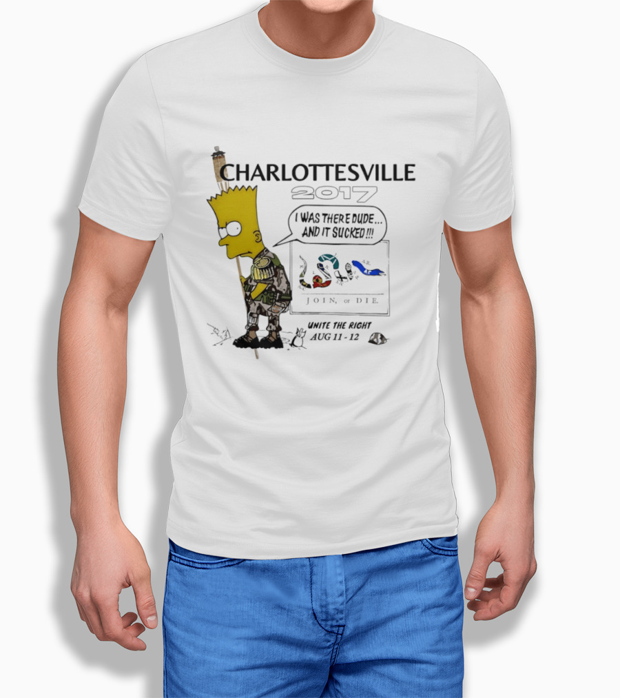 Charlottesville 2017 Bart Simpson Unite The Right Aug 11 12 Join Or Die I Was There Dude And It Sucked T-Shirt