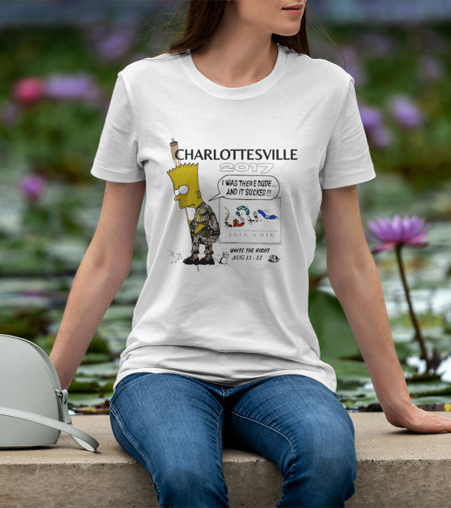 Charlottesville 2017 Bart Simpson Unite The Right Aug 11 12 Join Or Die I Was There Dude And It Sucked T-Shirt