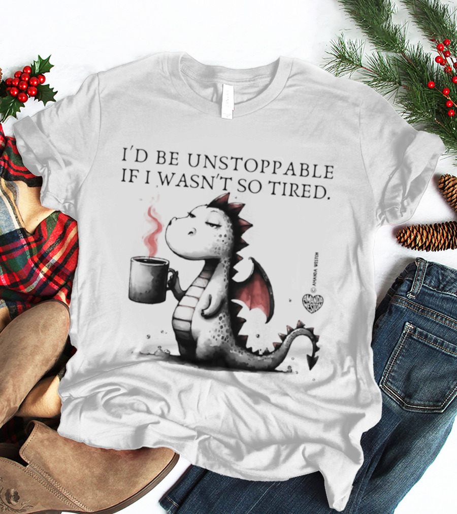 I'd Be Unstoppable If I Wasn't So Tired Dragon Coffee Cup Flame T-Shirt