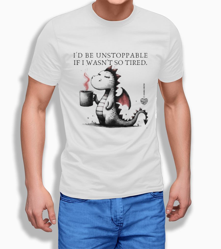 I'd Be Unstoppable If I Wasn't So Tired Dragon Coffee Cup Flame T-Shirt