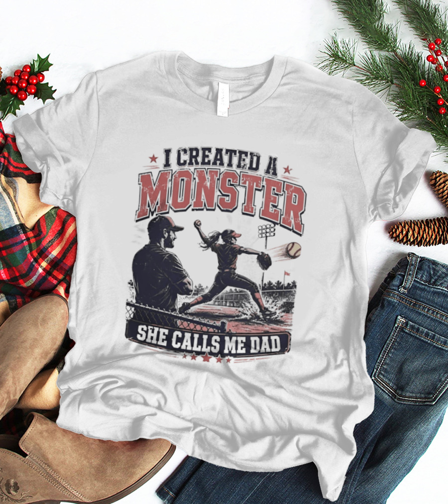 Fastpitch Softball She Calls Me Dad I Created A Monster T-Shirt