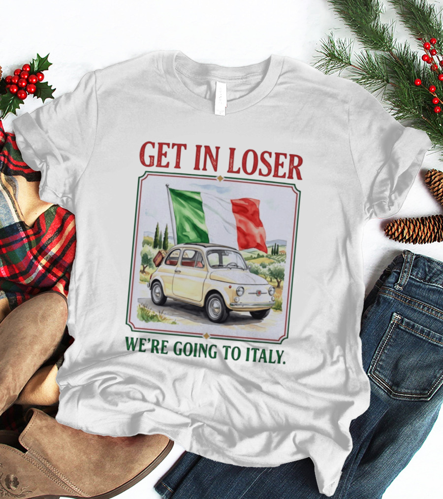 Get In Loser Italian Road Trip Adventure With Iconic Fiat And Flag T-Shirt