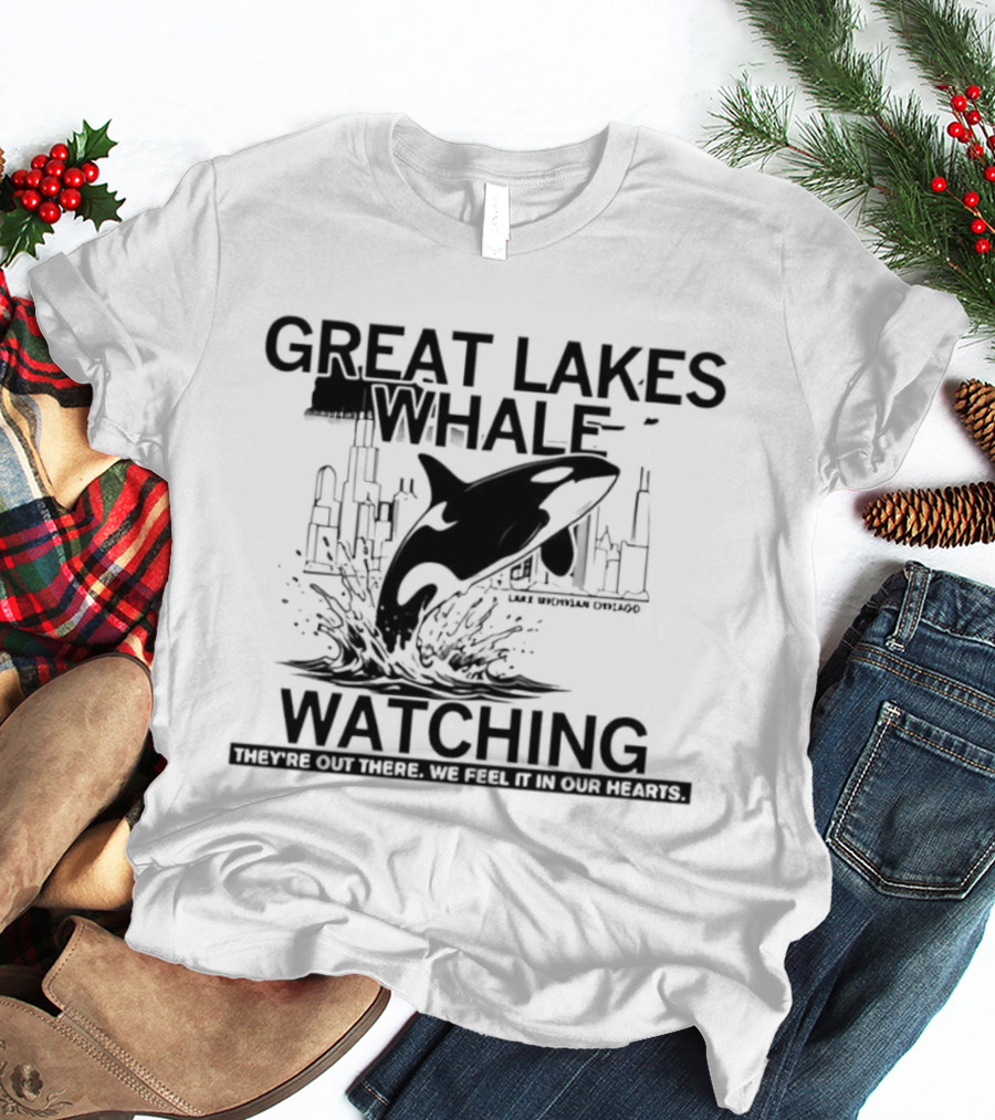 Great Lakes Whale Ing Lake Michigan Chicago Orca They're Out There T-Shirt