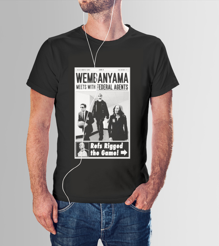Wembanyama Meets With Federal Agents San Antonio TX Refs Rigged The Game T-Shirt