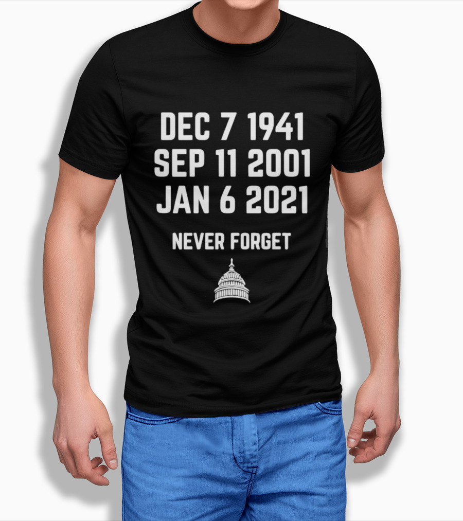 Dec 7 1941 Sep 11 2001 Jan 6 2021 Never Forget United States Capitol T-Shirt