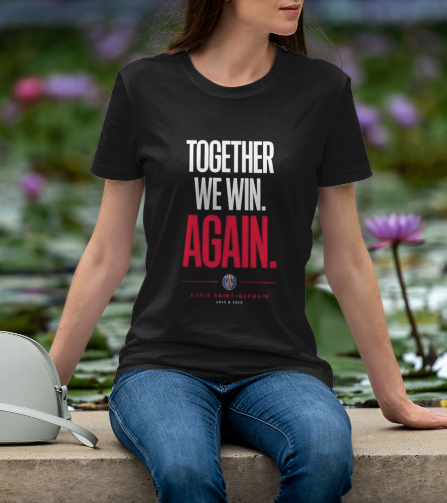 Together We Win Again Paris Saint Germain 2026 Iconic Team Unity T-Shirt