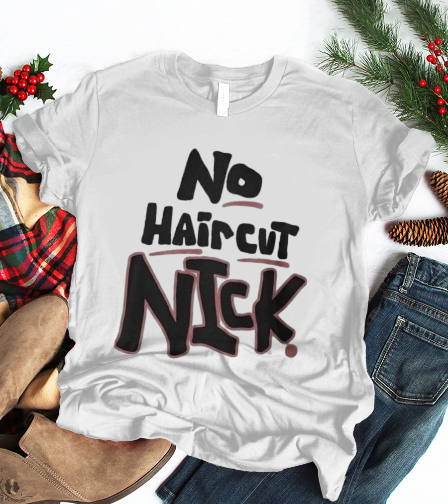 Original No Haircut Nick Mario Cristobal T-Shirt