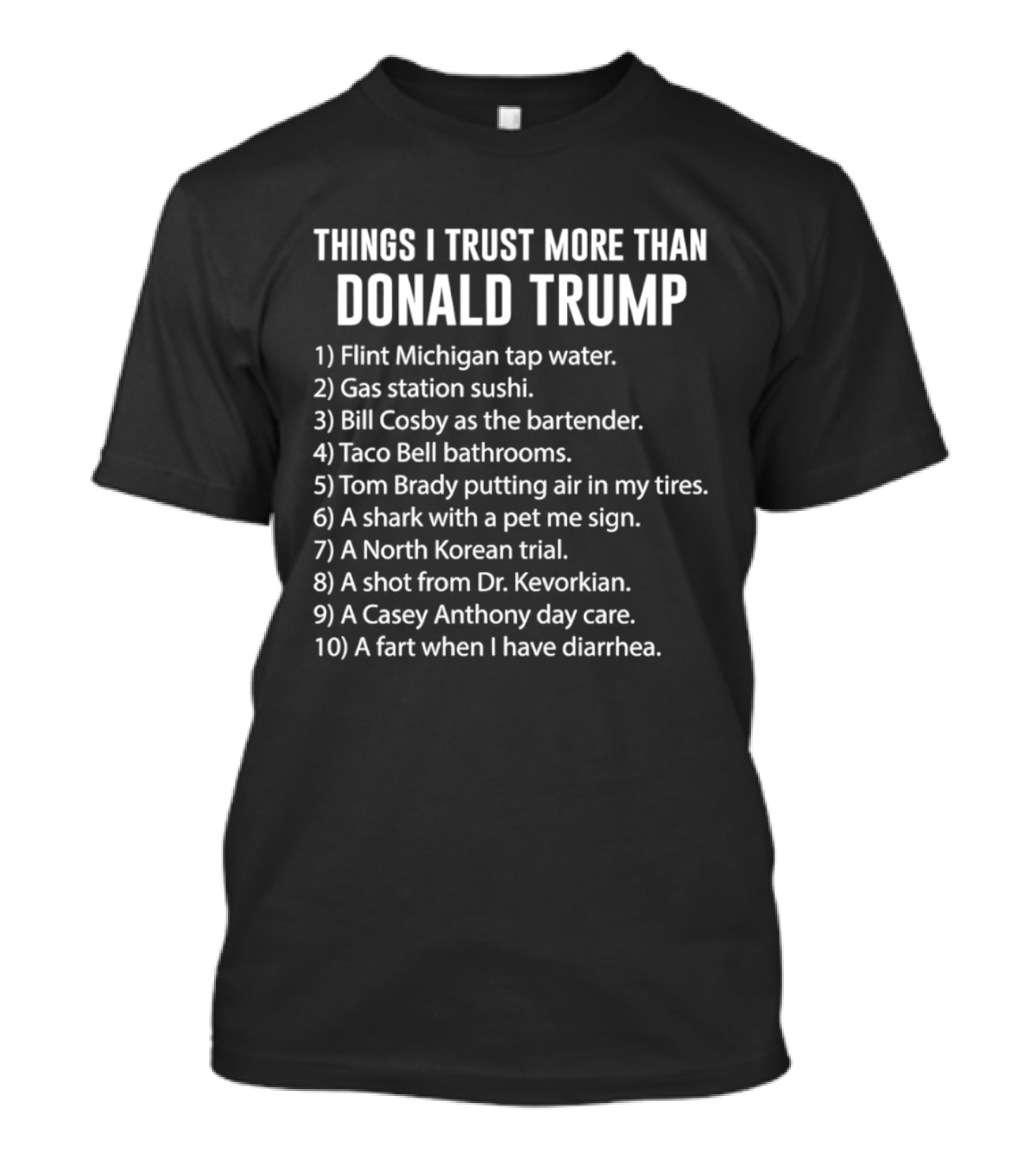 Things I Trust More Than Donald Trump Flint Michigan Tap Water Gas Station Sushi T-Shirt