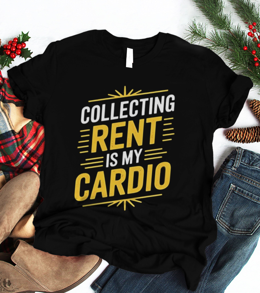 Collecting Rent Is My Cardio Landlord Real Estate Investor Property Management T-Shirt