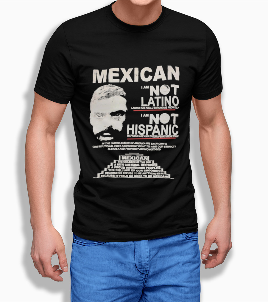 MEXICAN I Am NOT LATINO I Am NOT HISPANIC Emiliano Zapata Iconic Mexican Revolutionary T-Shirt