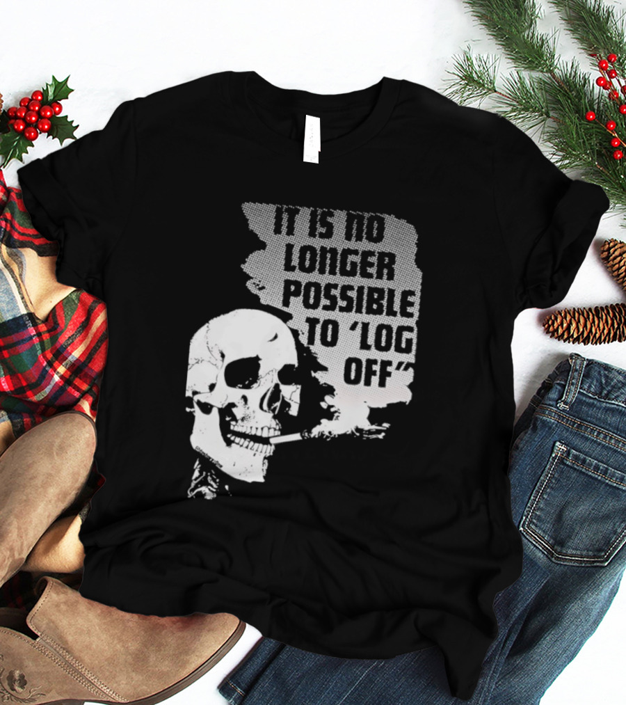 Skull It Is No Longer Possible To Log Off Smoking Escape Technology T-Shirt