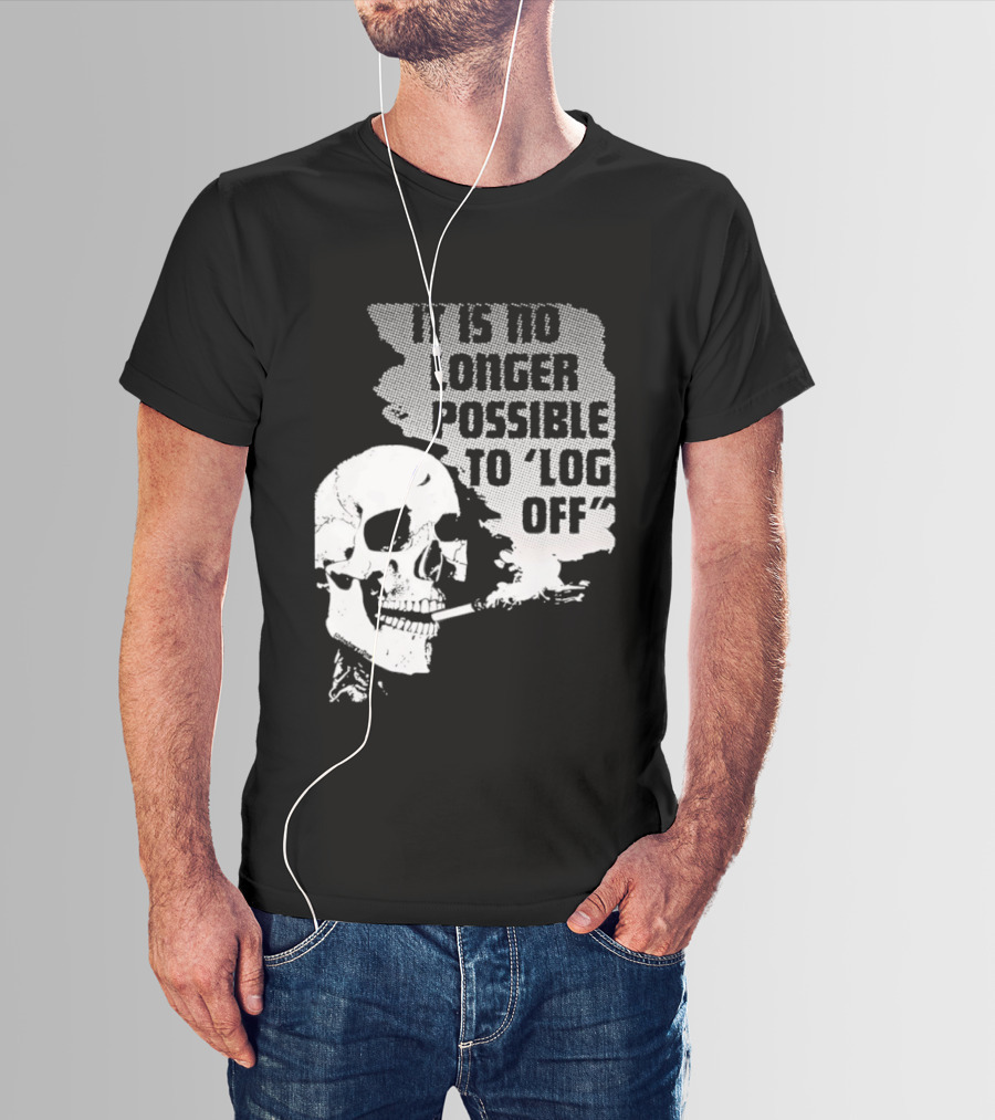 Skull It Is No Longer Possible To Log Off Smoking Escape Technology T-Shirt