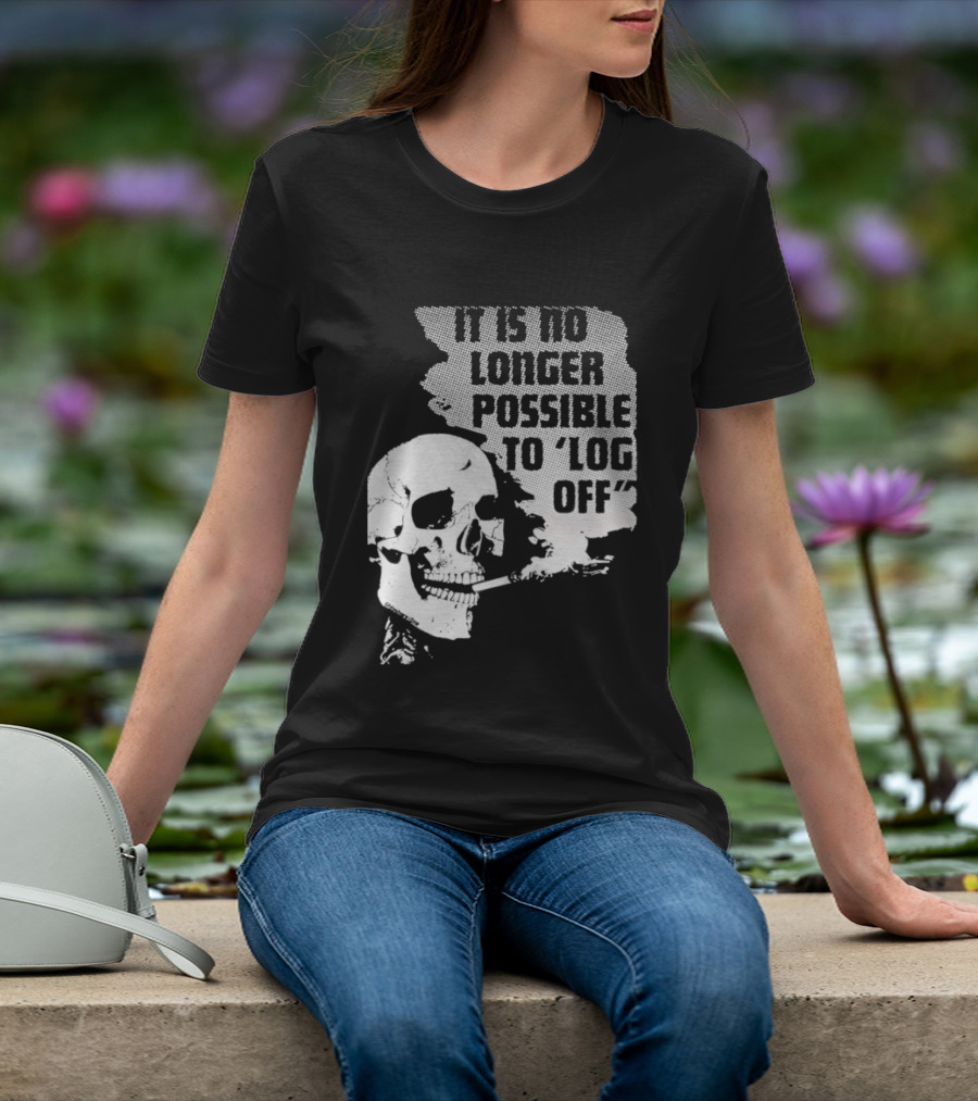 Skull It Is No Longer Possible To Log Off Smoking Escape Technology T-Shirt