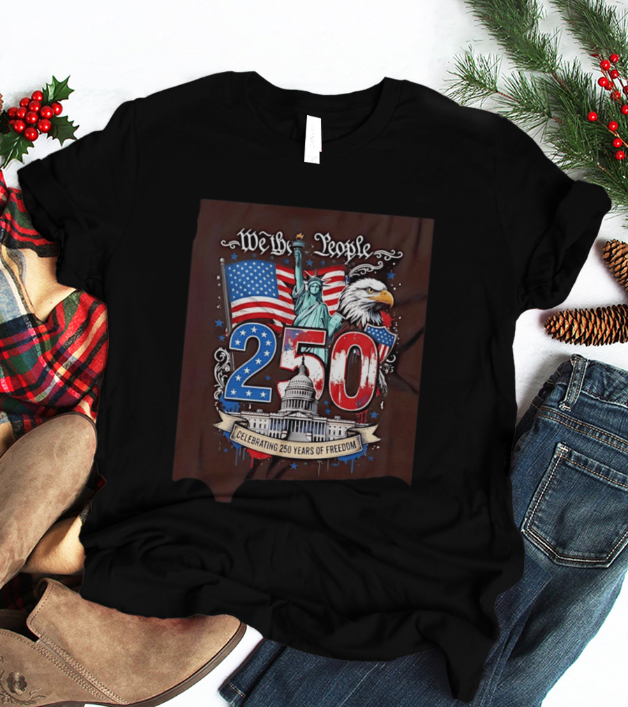 We The People 250 Years Of Freedom Statue Of Liberty American Flag Capitol Eagle T-Shirt