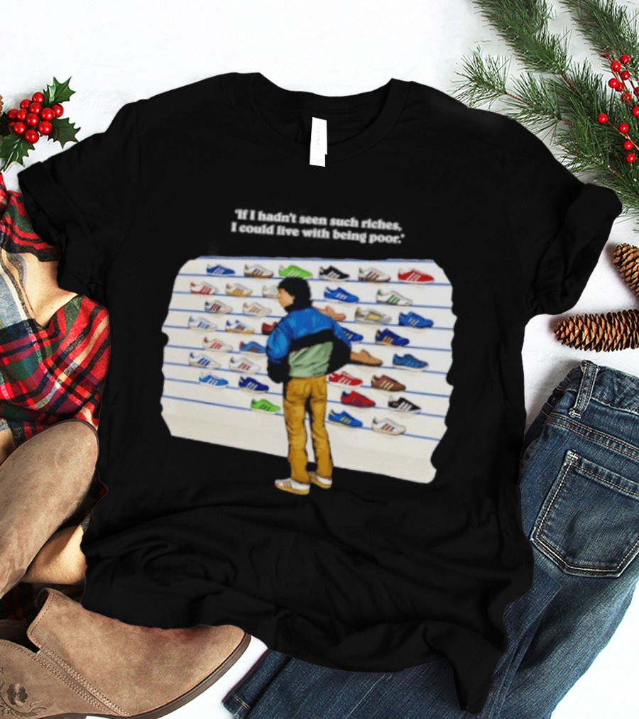 Casuals 80s If I Hadn't Seen Such Riches I Could Live With Being Poor Sneakers Wall T-Shirt