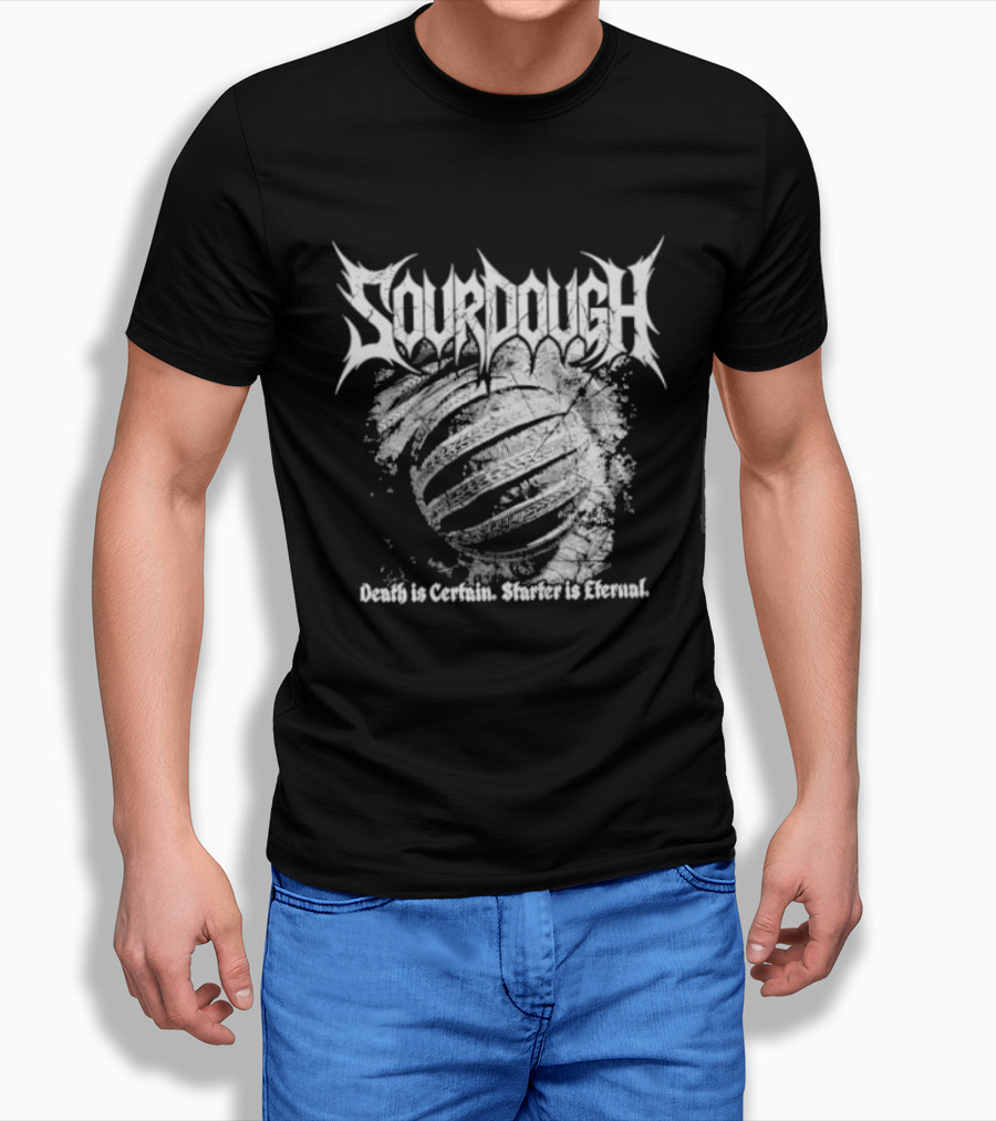 Sourdough Death Is Certain Starter Is Eternal T-Shirt