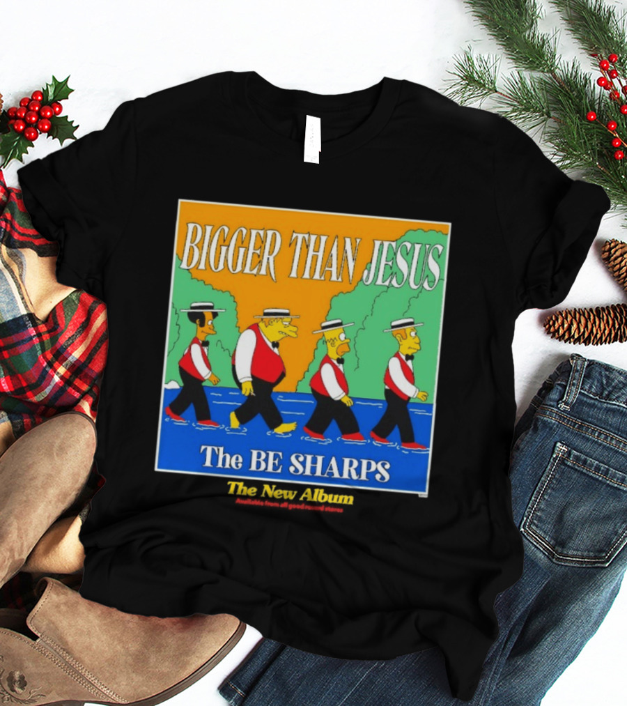 Bigger Than Jesus The Be Sharps New Album The Simpsons T-Shirt