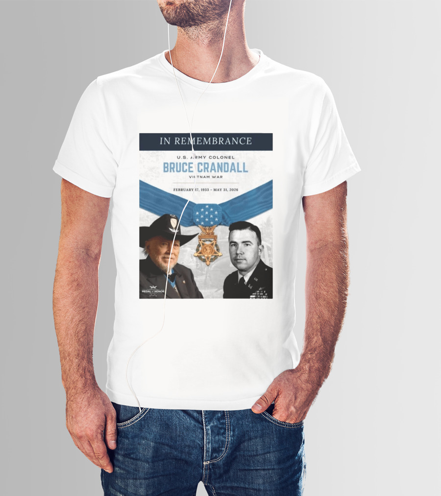 In Remembrance U.S. Army Colonel Bruce Crandall Vietnam War February 17 1933 May 31 2026 Medal Of Honor T-Shirt