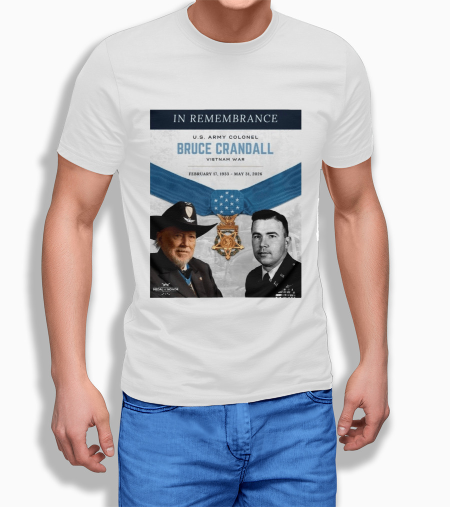 In Remembrance U.S. Army Colonel Bruce Crandall Vietnam War February 17 1933 May 31 2026 Medal Of Honor T-Shirt