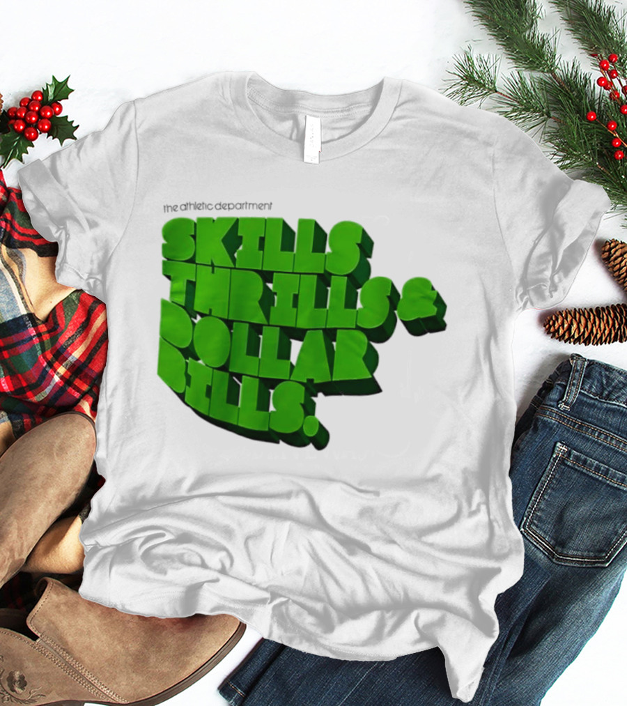 The Athletic Department Skills Thrills And Dollar Bills T-Shirt