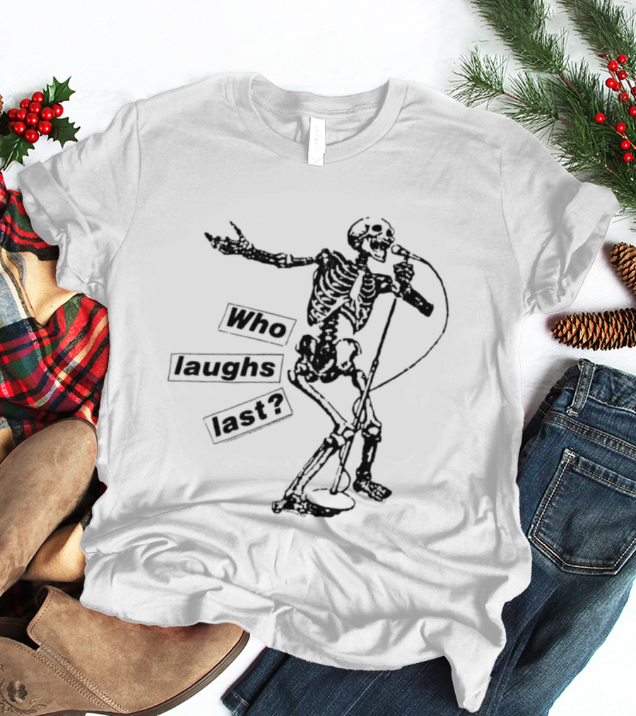 Who Laughs Last Skeleton Microphone T-Shirt