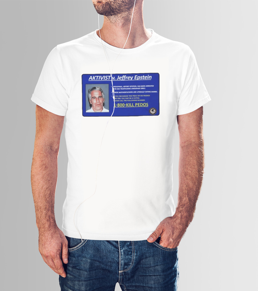 AKTIVIST V. Jeffrey Epstein 1 800 KILL PEDOS Style Text Activism Message T-Shirt