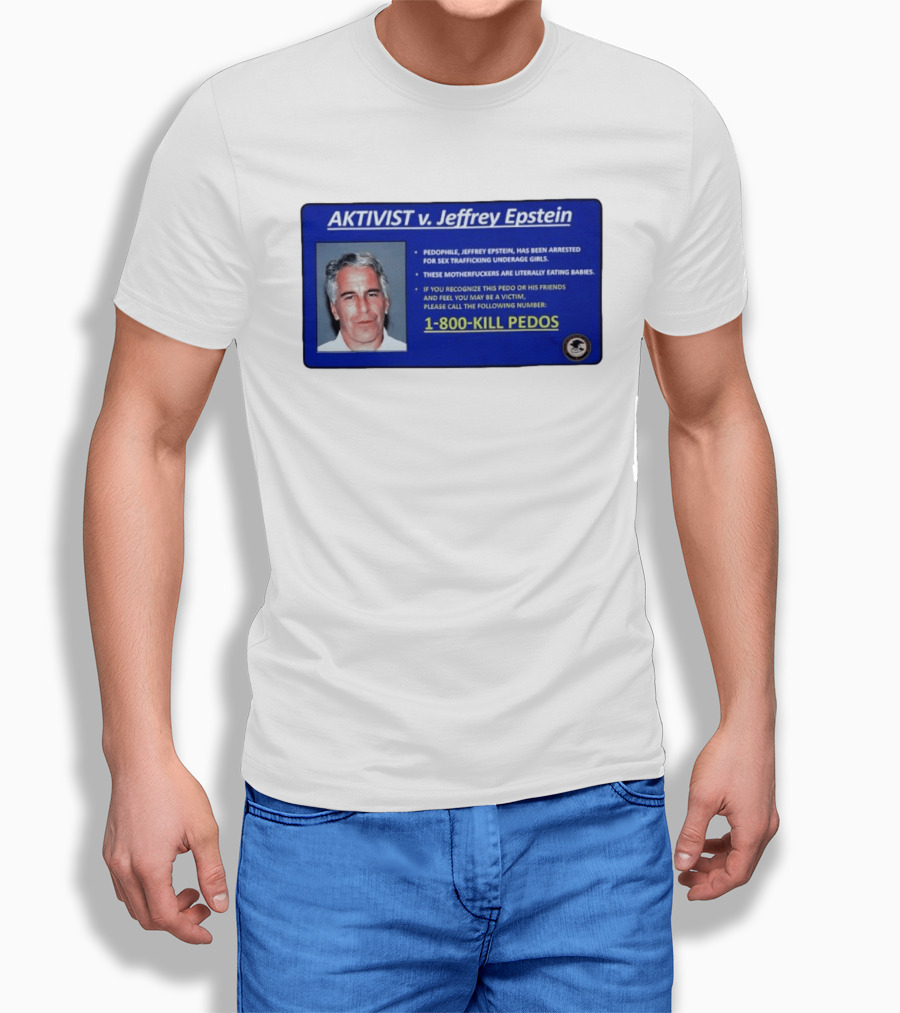 AKTIVIST V. Jeffrey Epstein 1 800 KILL PEDOS Style Text Activism Message T-Shirt
