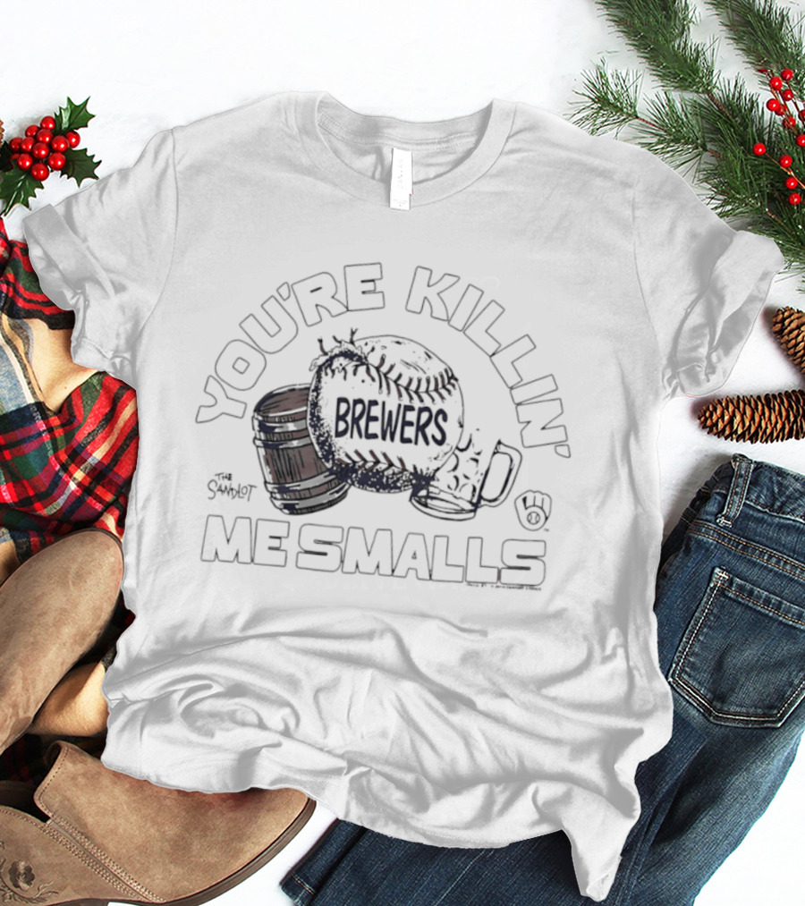 You're Killin' Me Smalls Brewers Baseball Glove Helmet Cup T-Shirt