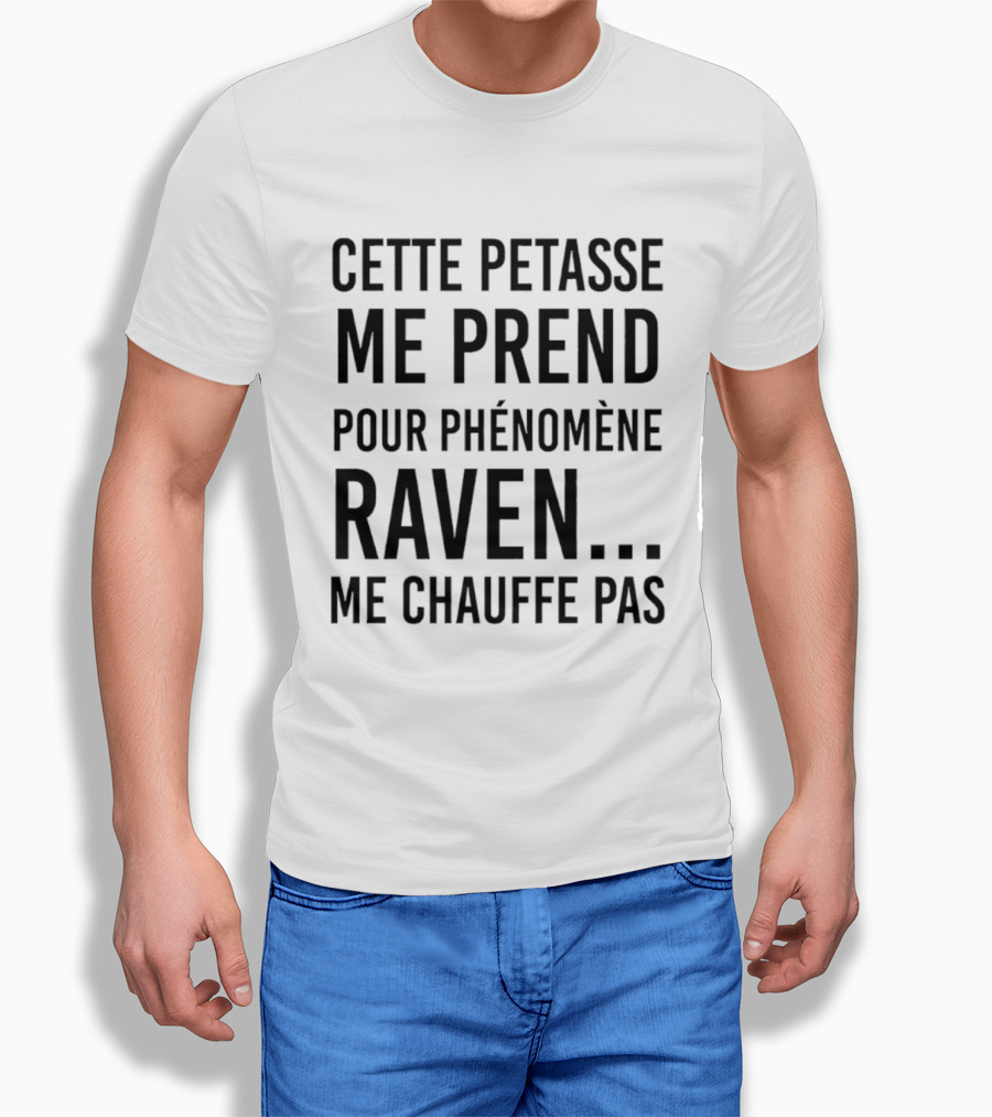 Cette Petasse Me Prend Pour Phénomène Raven Me Chauffe Pas T-Shirt