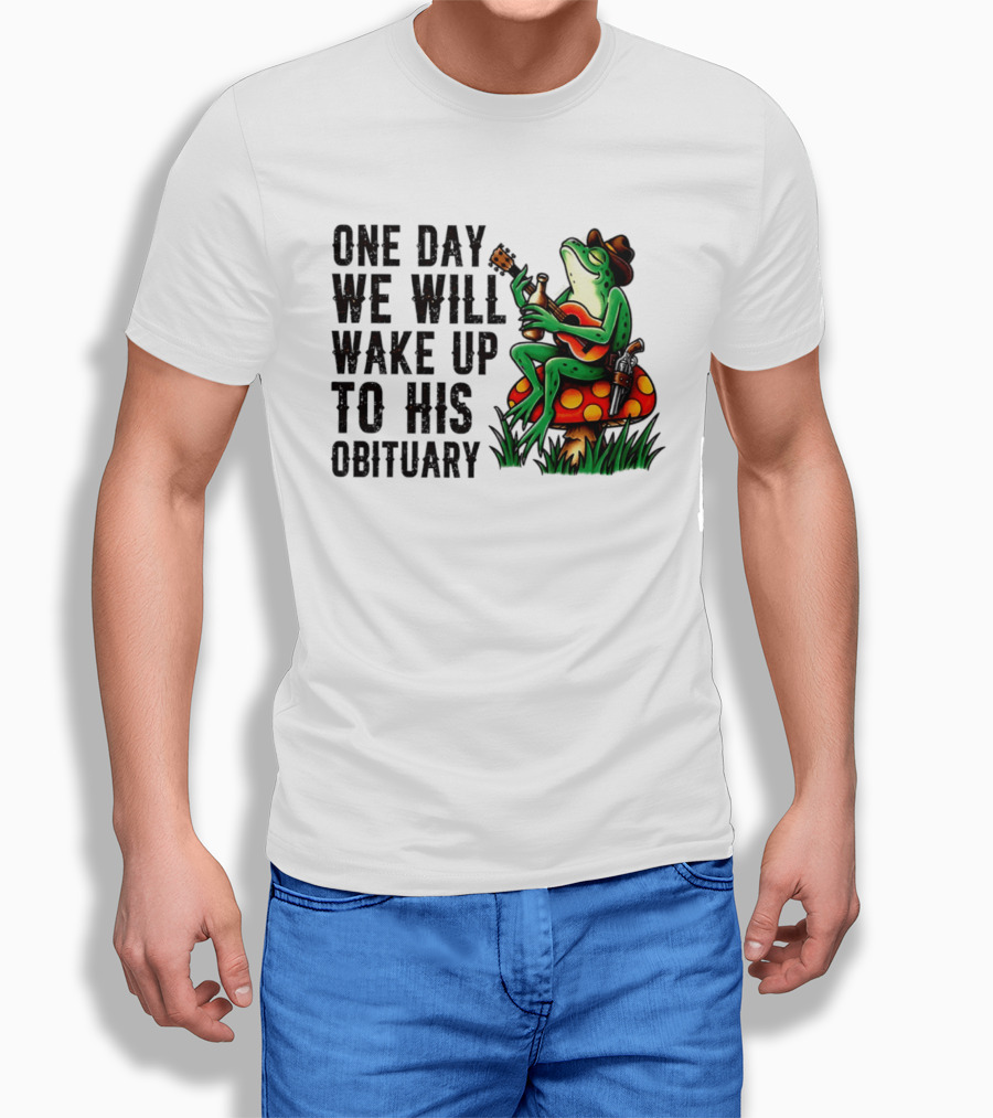 One Day We Will Wake Up To His Obituary Cartoon Frog Playing Guitar On Mushroom T-Shirt