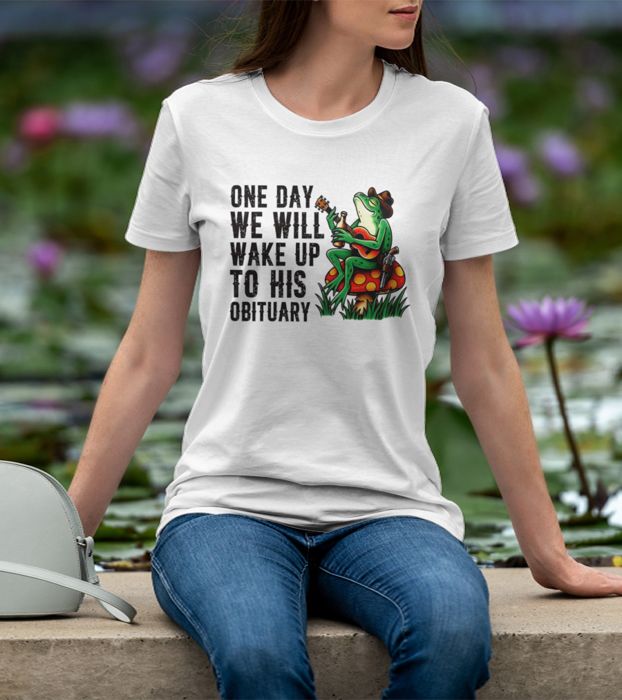 One Day We Will Wake Up To His Obituary Cartoon Frog Playing Guitar On Mushroom T-Shirt