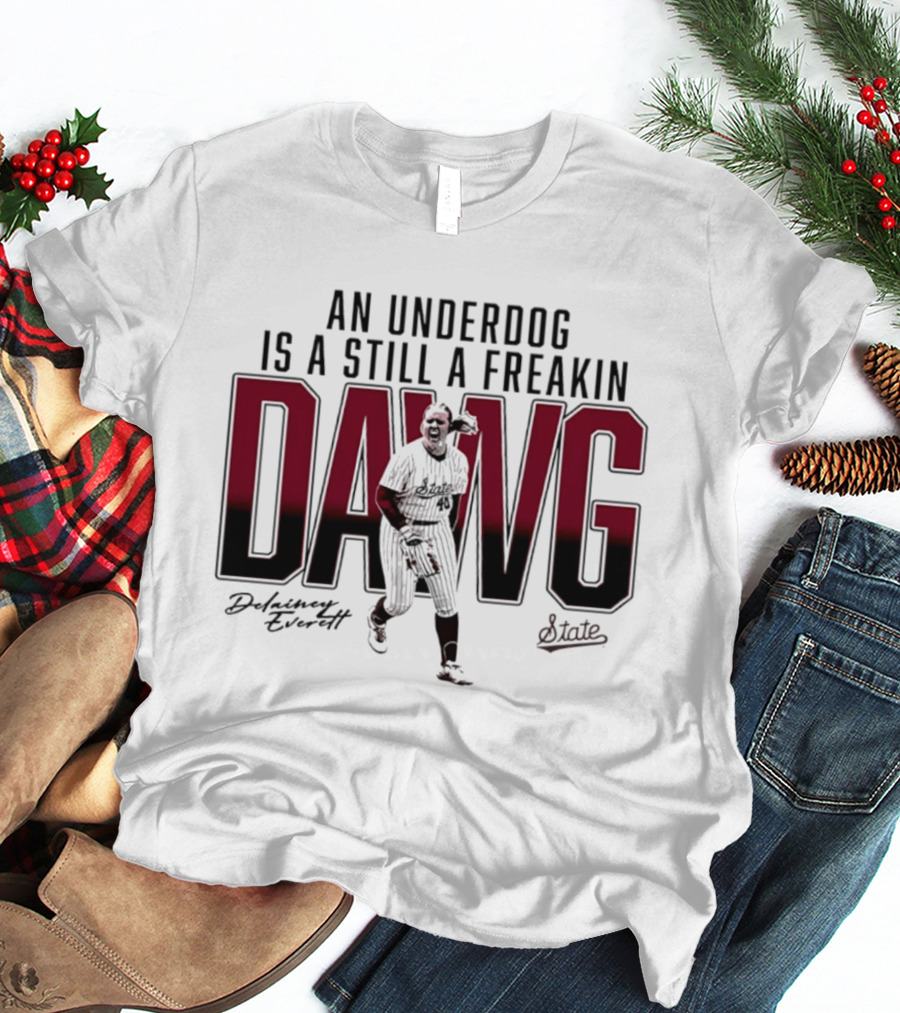 An Underdog Is Still A Freakin Dawg Delainey Everett Mississippi State Softball T-Shirt