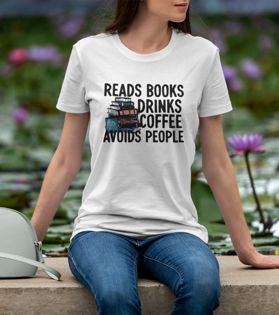 Reads Books Drinks Coffee Avoids People Stack Of Books T-Shirt