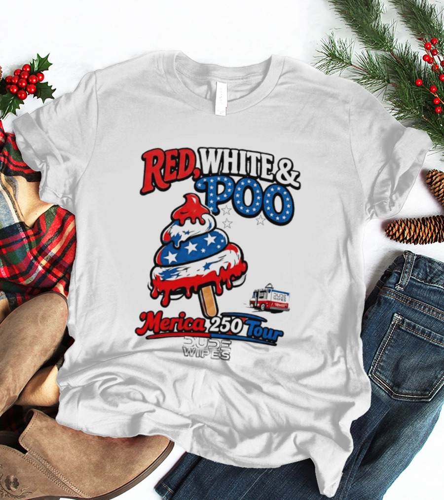 Red White And Poo Merica 250 Tour Dude Wipes T-Shirt
