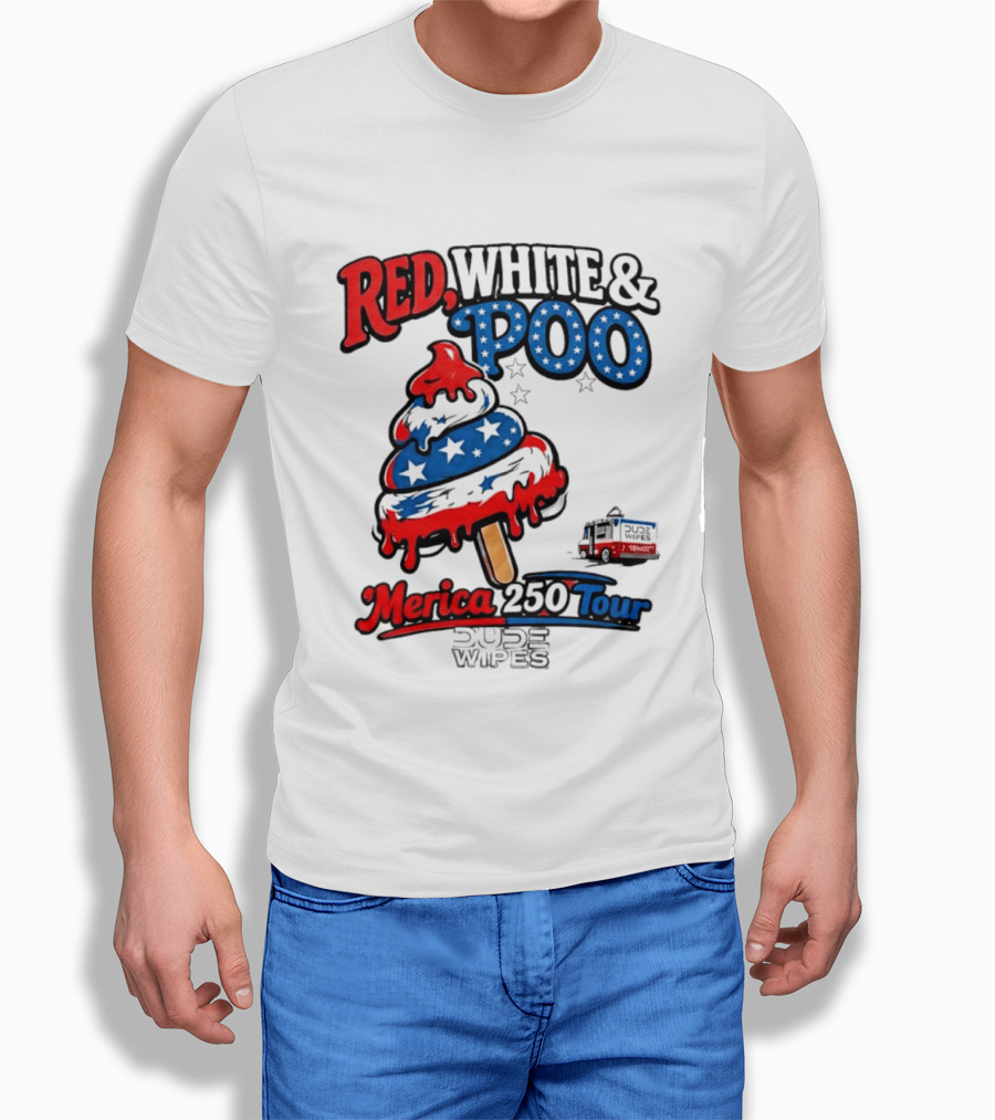 Red White And Poo Merica 250 Tour Dude Wipes T-Shirt