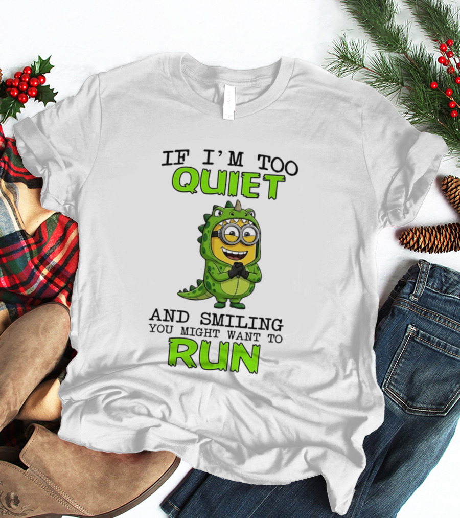 If I'm Too Quiet And Smiling You Might Want To Run Minion Dinosaur Costume Fun T-Shirt