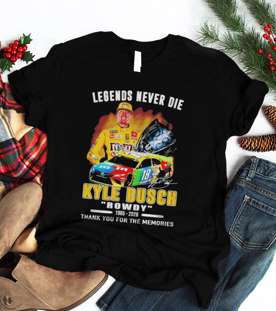 Legends Never Die Kyle Busch Rowdy 1985 2026 Thank You For The Memories Racing Car T-Shirt