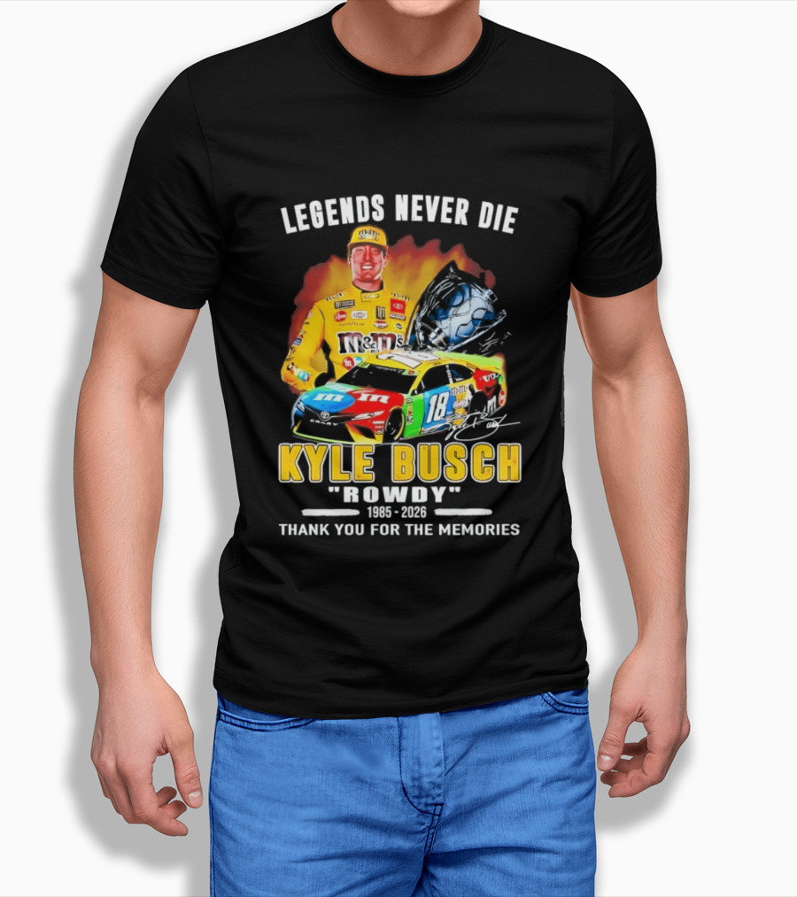Legends Never Die Kyle Busch Rowdy 1985 2026 Thank You For The Memories Racing Car T-Shirt