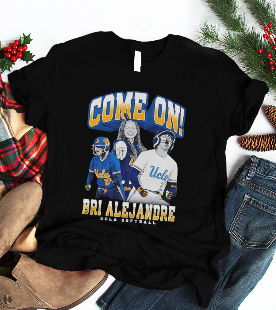 Come On Bri Alejandre UCLA Softball T-Shirt