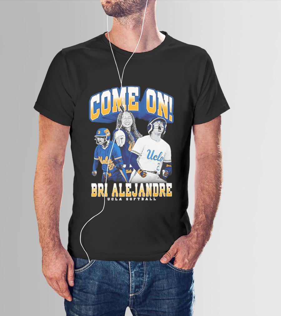 Come On Bri Alejandre UCLA Softball T-Shirt