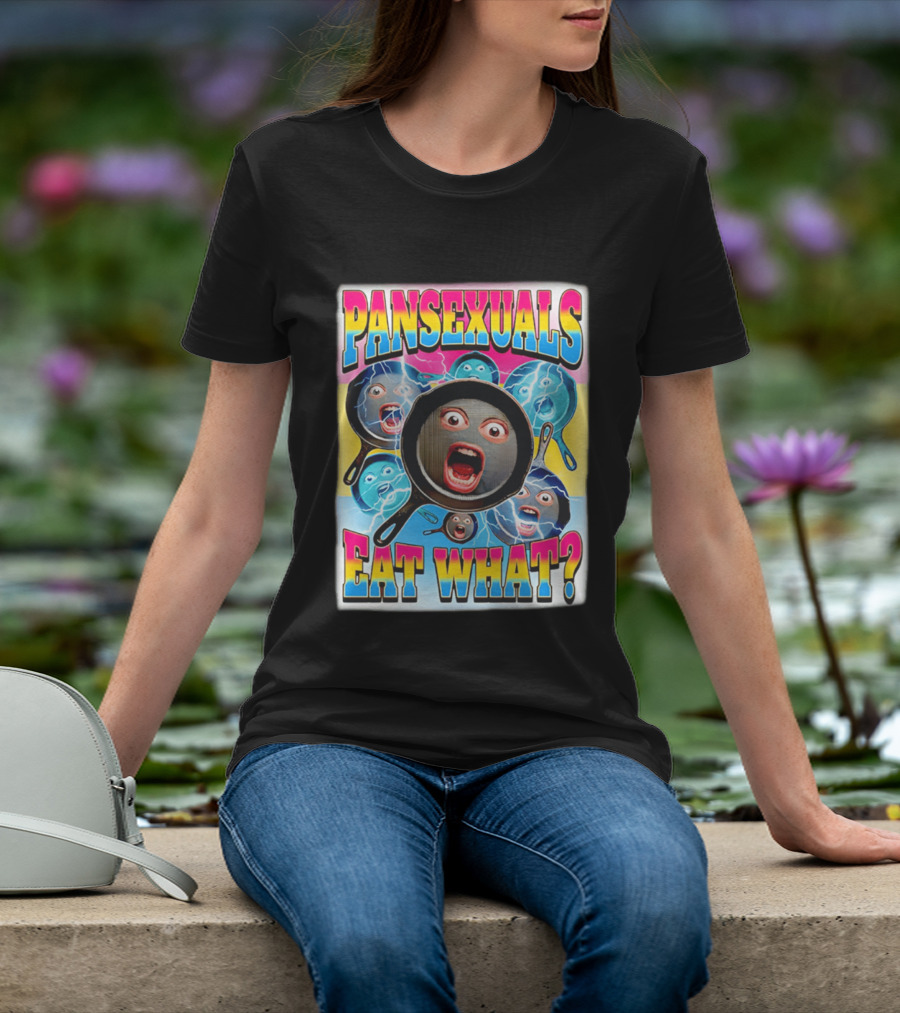 Pansexuals Eat What Funny Surprised Face Pans T-Shirt