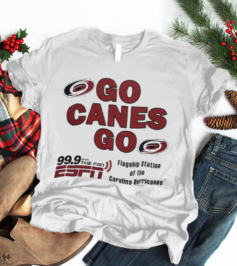 Go Canes Go 99.9 The Fan ESPN Flagship Station Of The Carolina Hurricanes T-Shirt