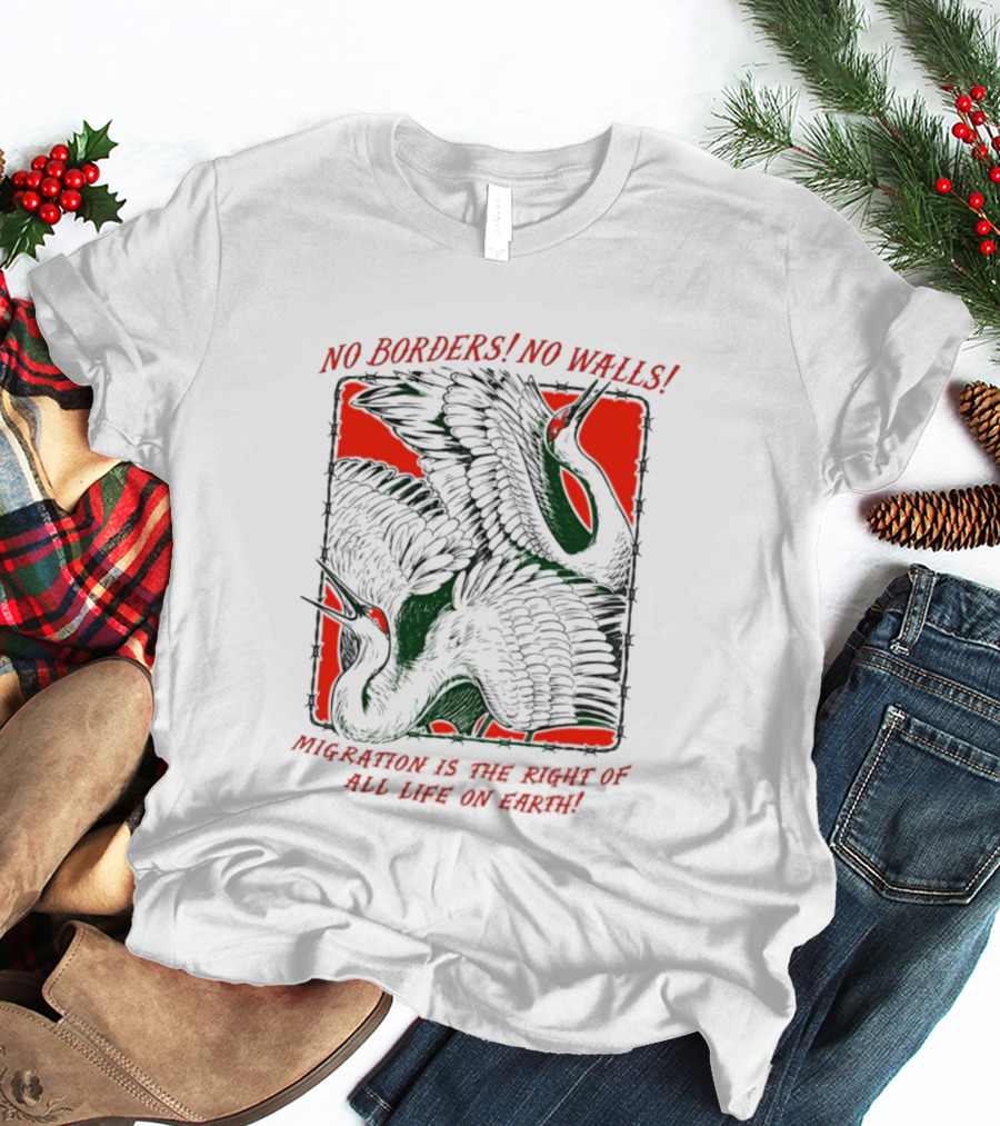 No Borders No Walls Migration Is The Right Of All Life On Earth Crane T-Shirt