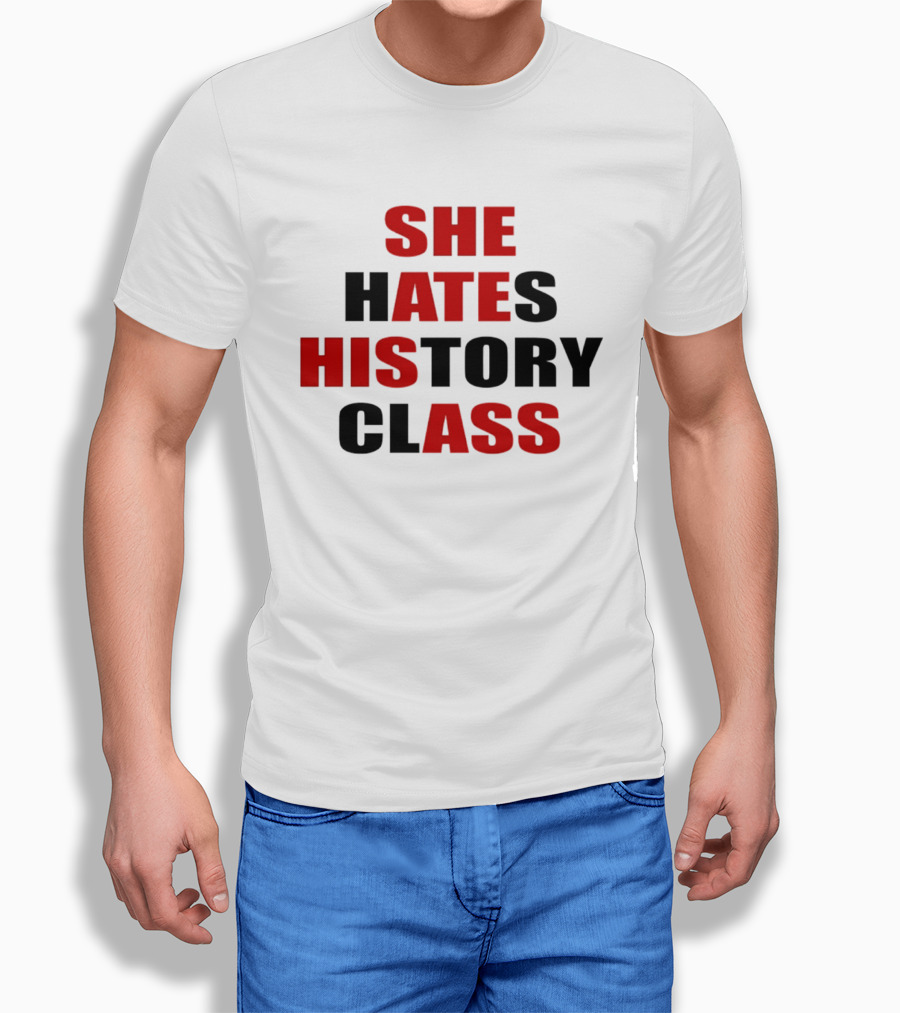 She Hates History Class She Ate His Ass T-Shirt