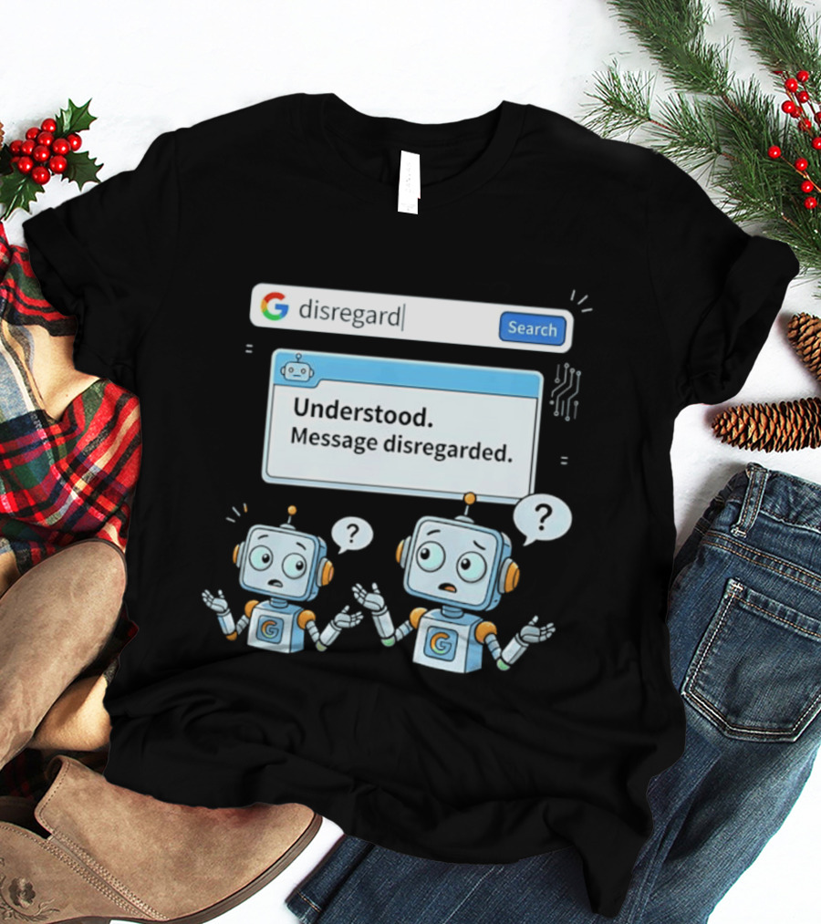 Google Disregard Search Understood Message Disregarded Robot Confusion T-Shirt