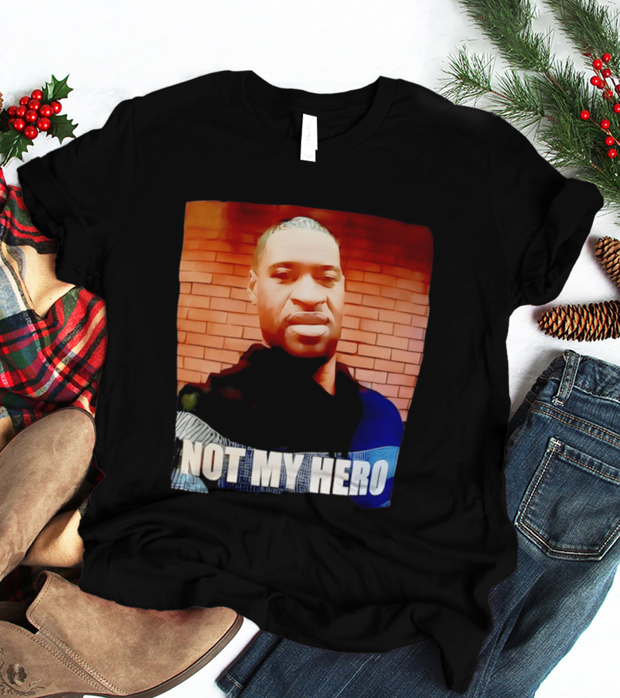 George Floyd Not My Hero T-Shirt