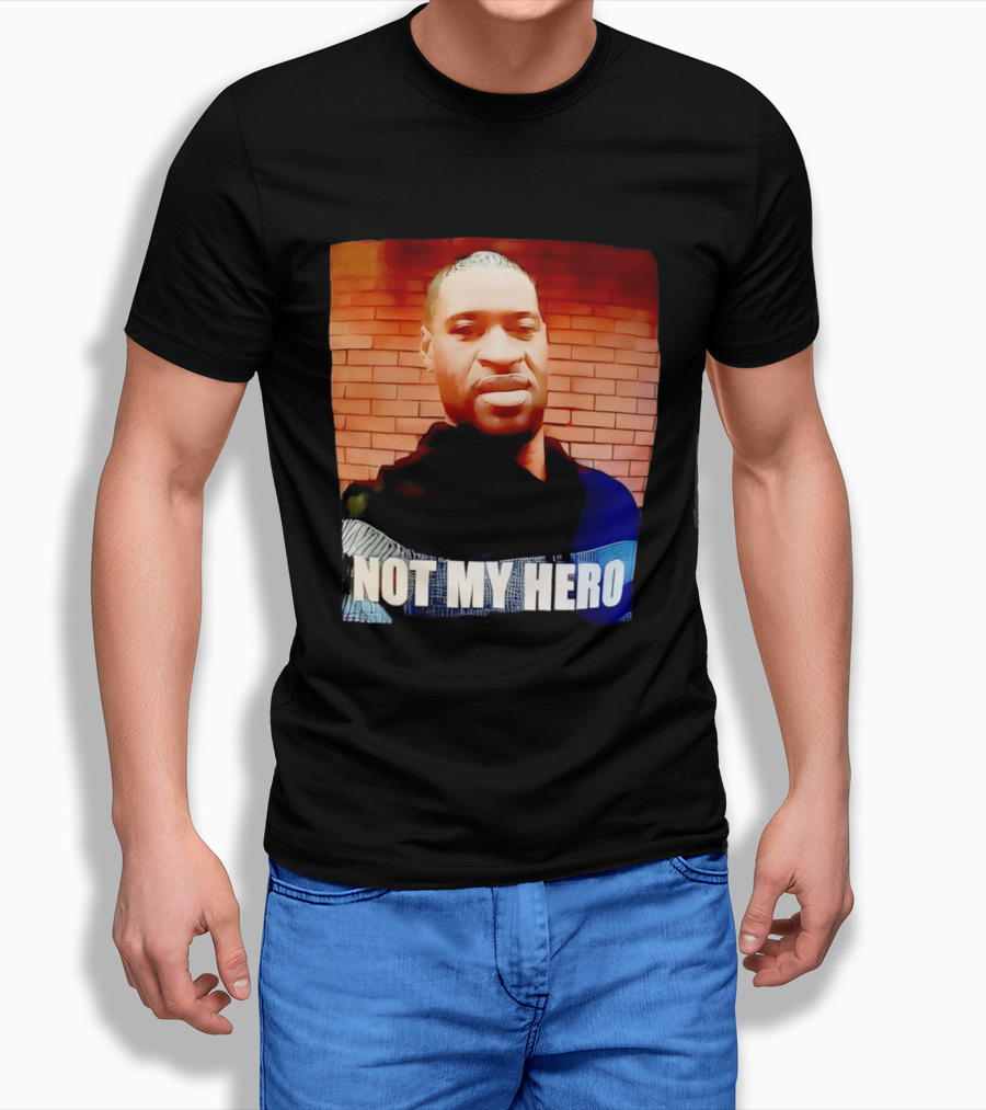 George Floyd Not My Hero T-Shirt