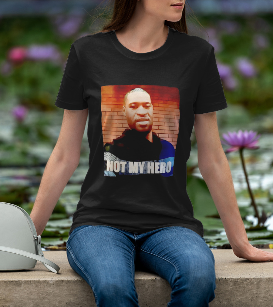 George Floyd Not My Hero T-Shirt